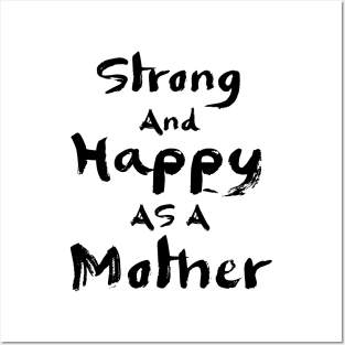 Strong and happy as a mother Posters and Art